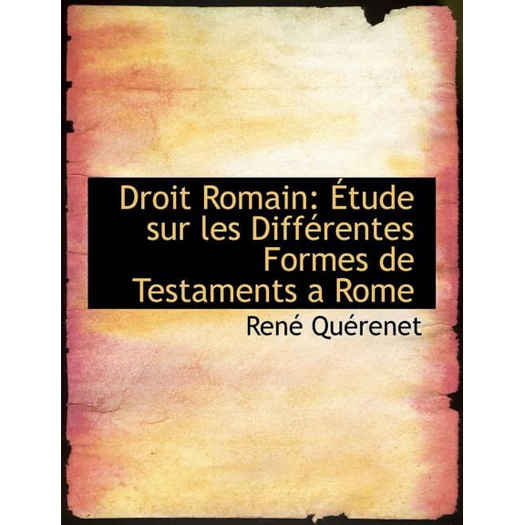Droit Romain : A Tude Sur Les Diffacrentes Formes de Testaments a Rome (Large Print Edition) (Paperback)