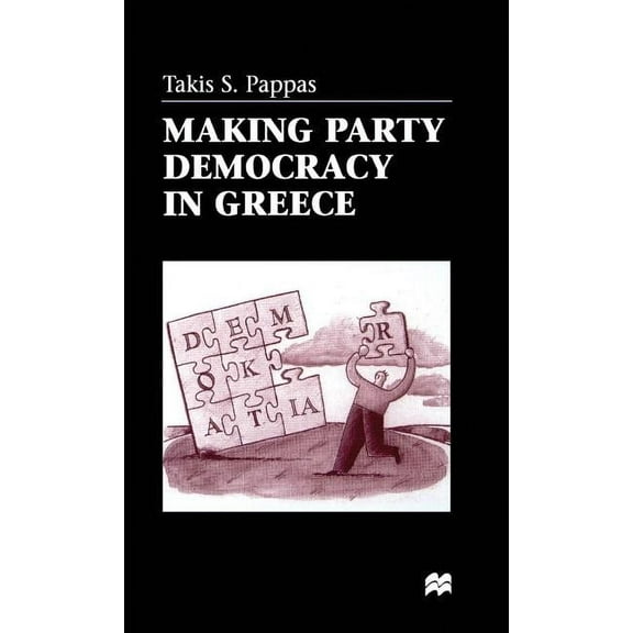 Making Party Democracy in Greece, (Hardcover)
