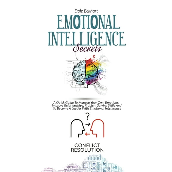 Emotional Intelligence Secrets: A Quick Guide To Manage Your Own Emotions, Improve Relationships, Problem Solving Skills And To Become A Leader With Emotional Intelligen ce (Hardcover)