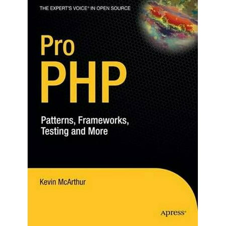 Pro PHP: Patterns, Frameworks, Testing and More (Best Framework For Php Development)
