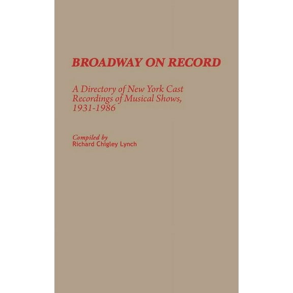 Discographies: Association for Recorded Broadway on Record: A Directory of New York Cast Recordings of Musical Shows, 1931-1986, (Hardcover)