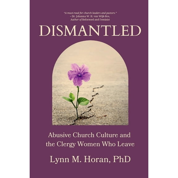 Dismantled: Abusive Church Culture and the Clergy Women Who Leave, (Paperback)