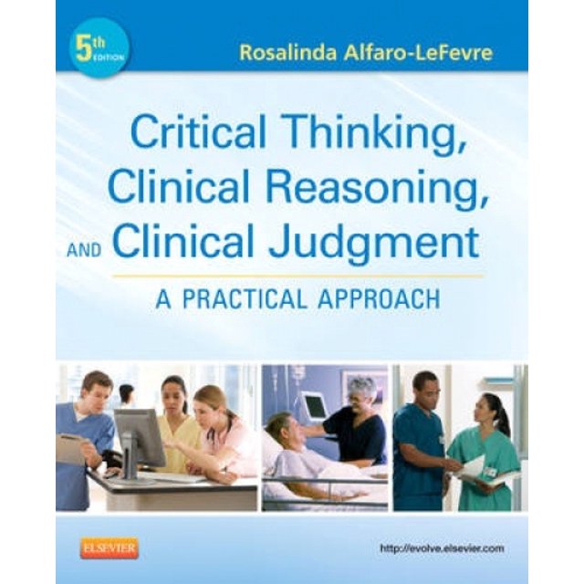 Critical Thinking, Clinical Reasoning, and Clinical Judgment: A Practical Approach