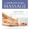 The Complete Guide to Massage: A Step-by-Step Guide to Achieving the Health and Relaxation Benefits of Massage