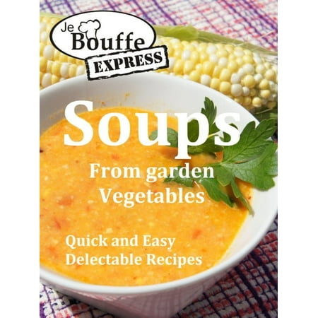 JeBouffe-Express Soups from Garden Vegetables.Quick and Easy delectable recipes -