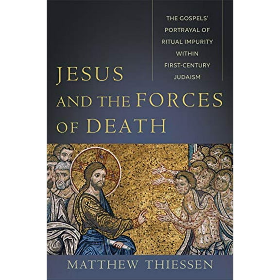 Pre-Owned Jesus and the Forces of Death: The Gospels' Portrayal of Ritual Impurity within First-Century Judaism, 9781540961945, 154096194X, Paperback, 6/0 edition
