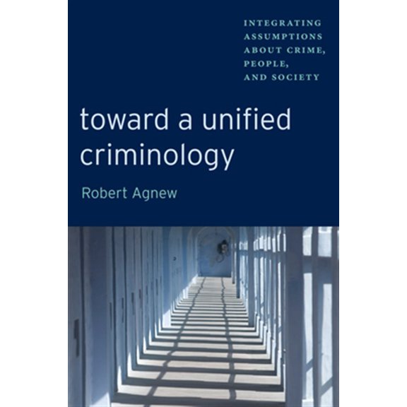 Pre-Owned Toward a Unified Criminology: Integrating Assumptions about Crime, People and Society (New Perspectives in Crime, Deviance, and Law, 1)