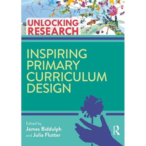Unlocking Research Inspiring Primary Curriculum Design, (Paperback)