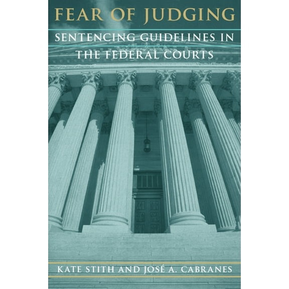 Chicago Series on Sexuality, History Fear of Judging: Sentencing Guidelines in the Federal Courts, (Paperback)