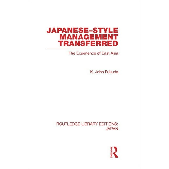 Routledge Library Editions: Japan Japanese-Style Management Transferred: The Experience of East Asia, (Hardcover)