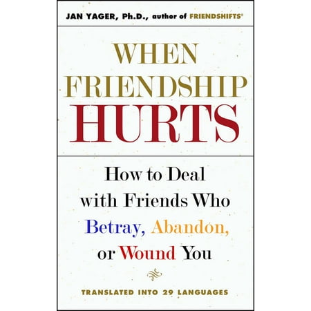 When Friendship Hurts : How to Deal with Friends Who Betray, Abandon, or Wound