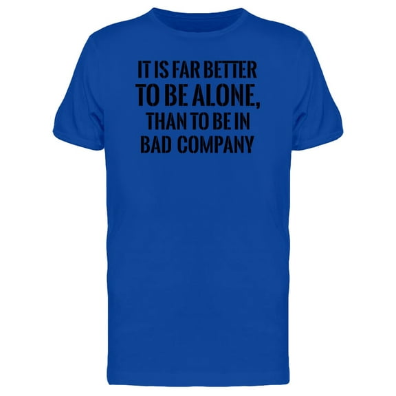 It Is Far Better To Be Alone... Tee Men's - Men T-Shirt, Large