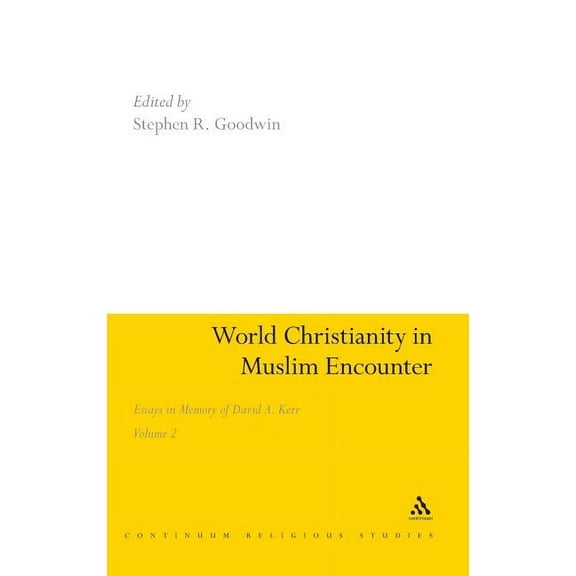 Continuum Religious Studies World Christianity in Muslim Encounter, Volume 2: Essays in Memory of David A. Kerr, (Hardcover)