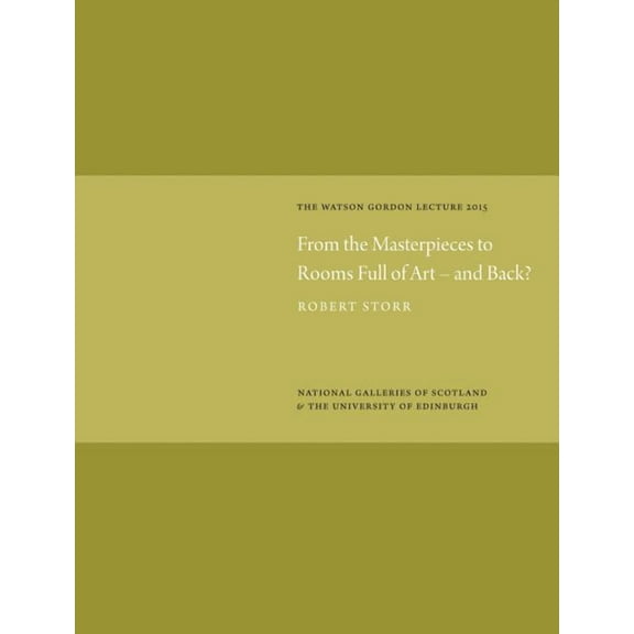 From the Masterpieces to Rooms Full of Art - and Back? : Watson Gordon Lecture 2015 (Hardcover)