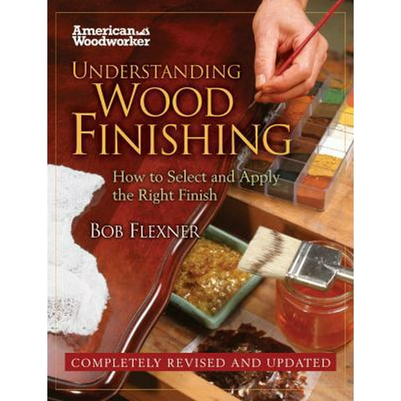 Pre-Owned Understanding Wood Finishing: How to Select and Apply the Right Finish (Paperback) 1565235665 9781565235663