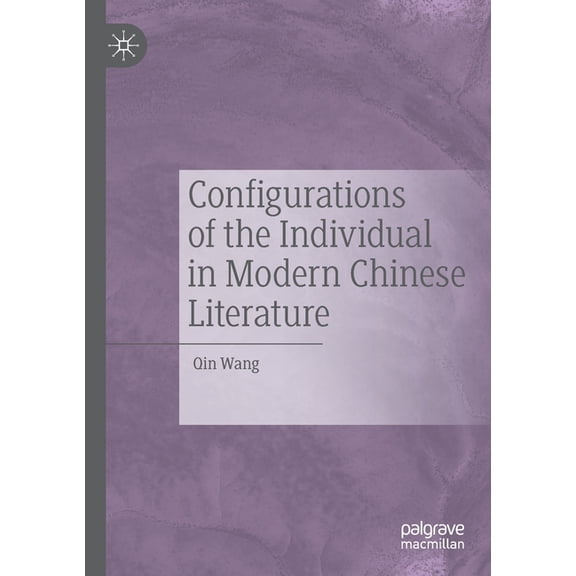 Configurations of the Individual in Modern Chinese Literature, (Paperback)