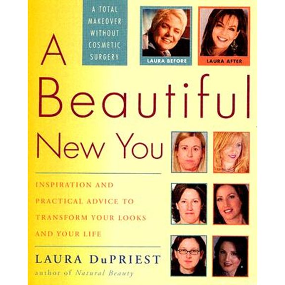 Pre-Owned A Beautiful New You: Inspiration and Practical Advice to Transform Your Looks and Your Life-- A Total Makeover Without Cosmetic Surgery (Paperback) 1400054761 9781400054763