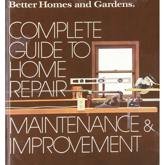 Pre-Owned Better Homes and Gardens Complete Guide to Home Repair, Maintenance and Improvement (Hardcover) 069600545X 9780696005459
