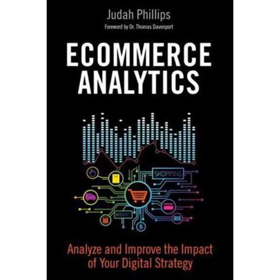 Pre-Owned Ecommerce Analytics: Analyze and Improve the Impact of Your Digital Strategy (Hardcover) 0134177282 9780134177281