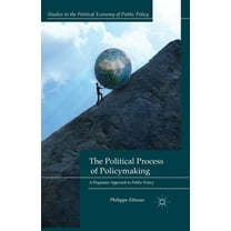 Studies in the Political Economy of Publ The Political Process of Policymaking: A Pragmatic Approach to Public Policy, (Paperback)