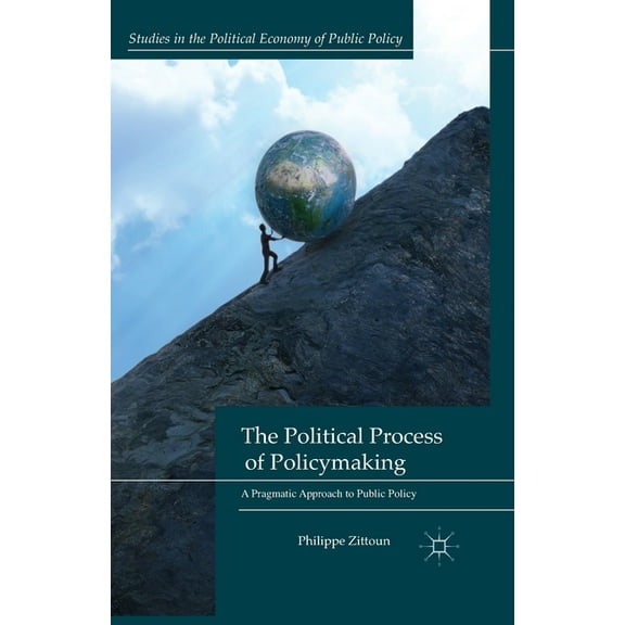 Studies in the Political Economy of Publ The Political Process of Policymaking: A Pragmatic Approach to Public Policy, (Paperback)