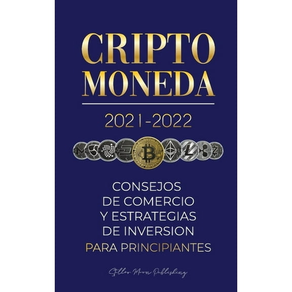 Universidad de Cripto Expertos Criptomoneda 2021-2022: Consejos de Comercio y Estrategias de Inversión para Principiantes (Bitcoin, Ethereum, Ripple, D, Book 1, (Paperback)