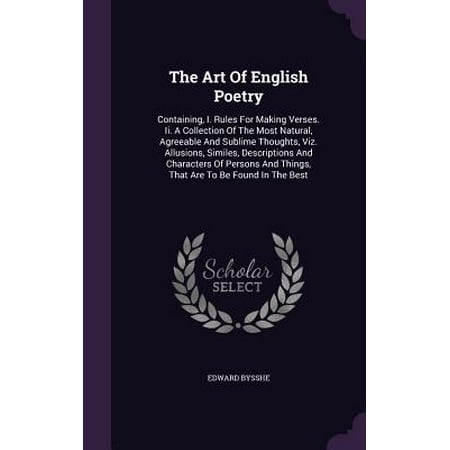 The Art of English Poetry : Containing, I. Rules for Making Verses. II. a Collection of the Most Natural, Agreeable and Sublime Thoughts, Viz. Allusions, Similes, Descriptions and Characters of Persons and Things, That Are to Be Found in the