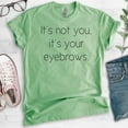thumbnail image 2 of It's Not You It's Your Eyebrows T-shirt, Unisex Women's Shirt, Sassy T-shirt, Snarky Shirt, Sarcastic Shirt, Heather Apple Green, Large, 2 of 6
