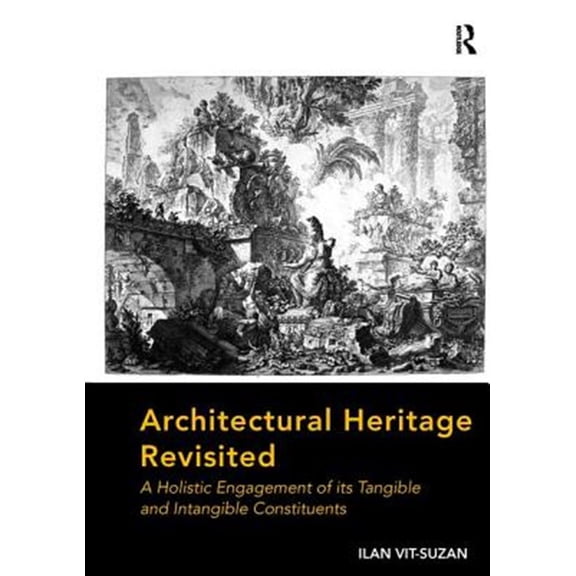Pre-Owned Architectural Heritage Revisited: A Holistic Engagement of its Tangible and Intangible Constituents, (Paperback)