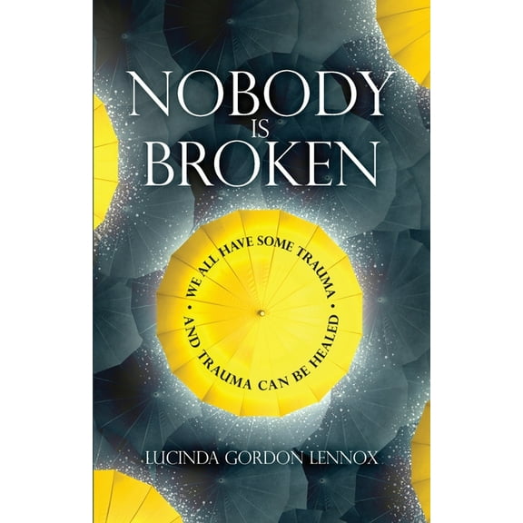 Nobody is Broken: We All Have Some Trauma. And Trauma Can Be Healed, (Paperback)