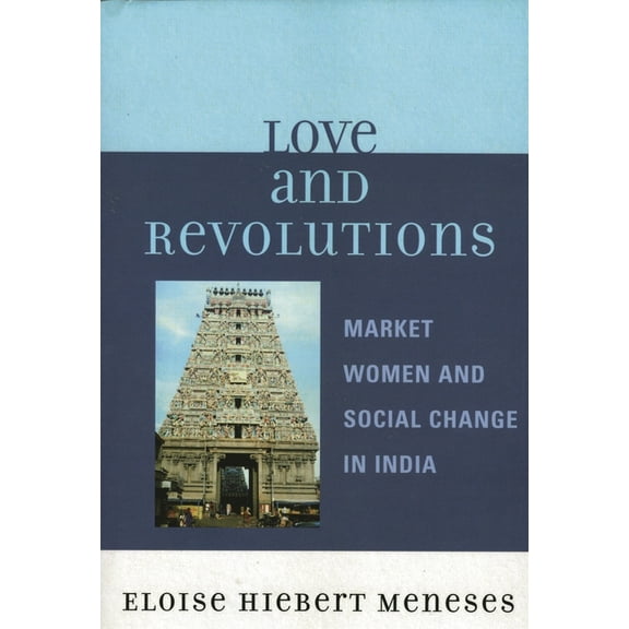 Love and Revolutions: Market Women and Social Change in India, (Paperback)