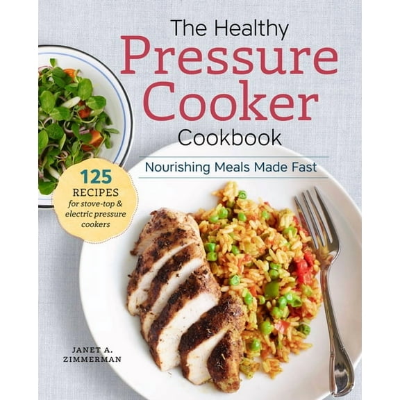 The Healthy Pressure Cooker Cookbook : Nourishing Meals Made Fast (Paperback)