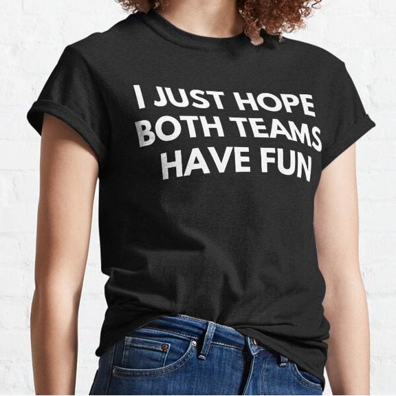 I Just Hope Both Teams Have Fun Football Baseball Classic T-shirt