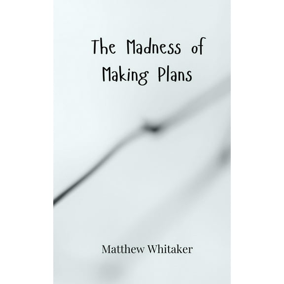The Madness of Making Plans, (Paperback)