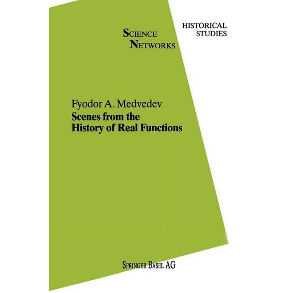 Science Networks. Historical Studies Scenes from the History of Real Functions, Book 7, (Paperback)