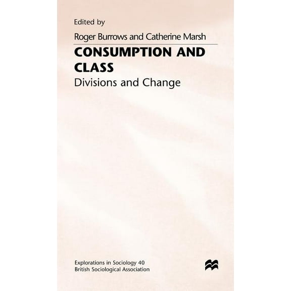 Explorations in Sociology. Consumption and Class: Divisions and Change, (Hardcover)