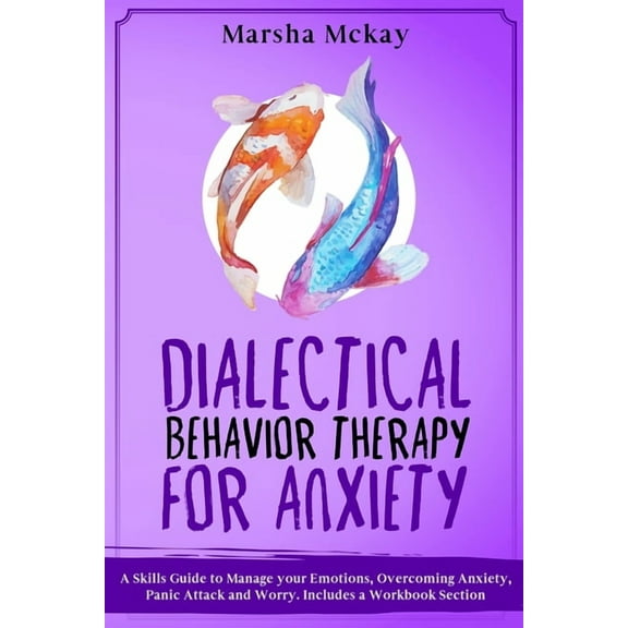 Dialectical Behavior Therapy for Anxiety : A Skills Guide to Manage Your Emotions, Overcoming Anxiety, Panic Attack and Worry (Paperback)