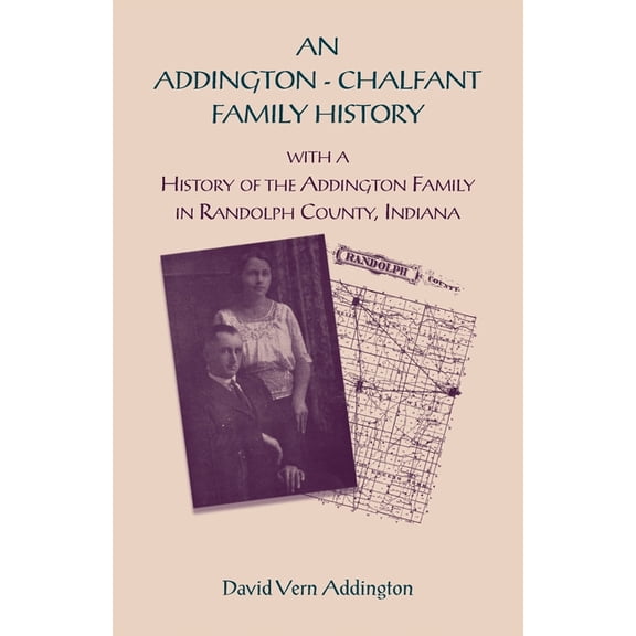 An Addington - Chalfant Family History: With a History of the Addington Family in Randolph County, Indiana, (Paperback)