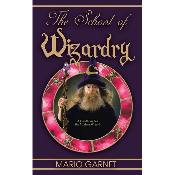 The School of Wizardry: A Handbook for the Modern Wizard, (Hardcover)