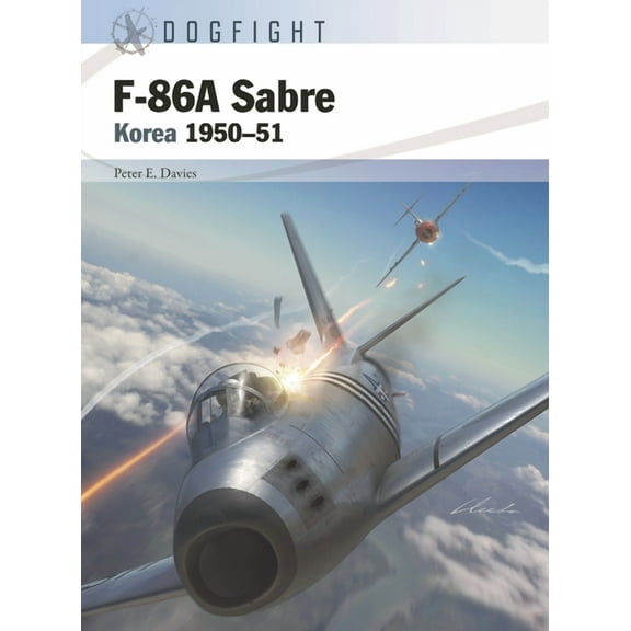 Dogfight: F-86A Sabre : Korea 1950–51 (Series #4) (Paperback)