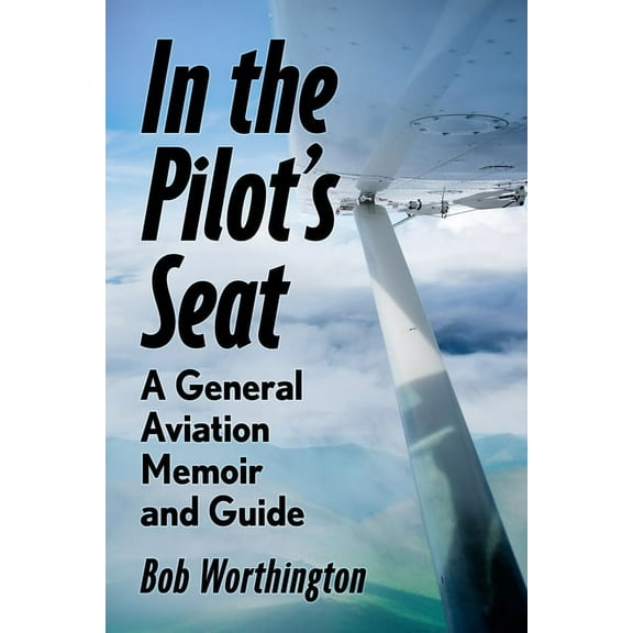 In the Pilot's Seat: A General Aviation Memoir and Guide, (Paperback)