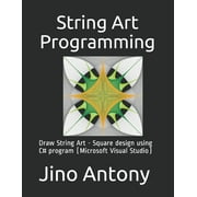 String Art Programming : Draw String Art - Square design using C# program (Microsoft Visual Studio) (Paperback)