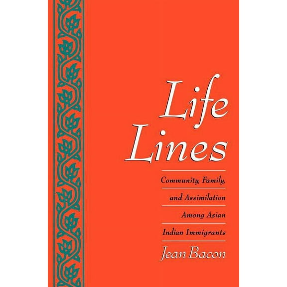 Life Lines: Community, Family, and Assimilation Among Asian Indian Immigrants, (Paperback)