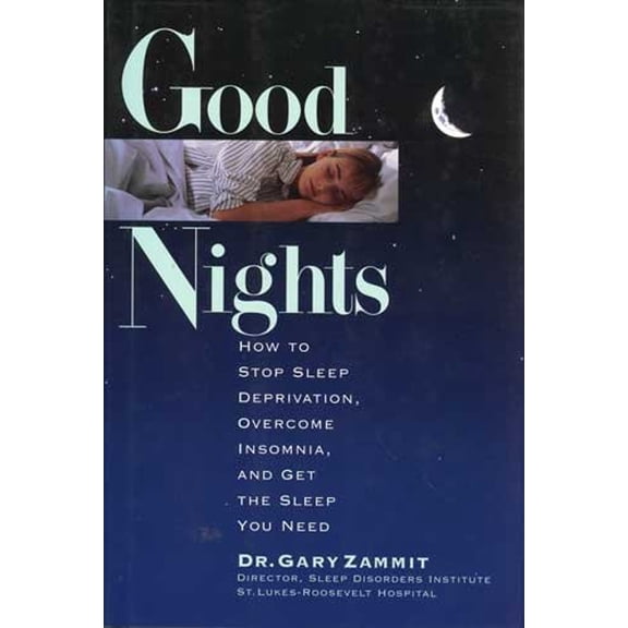 Pre-Owned Good Nights : How to Stop Sleep Deprivation, Overcome Insomnia, and Get the Sleep You Need