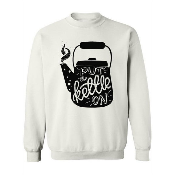 Put The Kettle On. Sweatshirt Women -Image by Shutterstock, Female Small