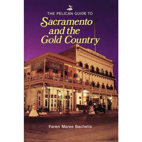 Pelican Guides Pelican Guide to Sacramento and the Gold, (Paperback)