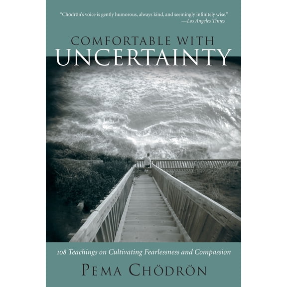 Comfortable with Uncertainty : 108 Teachings on Cultivating Fearlessness and Compassion