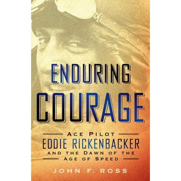 Pre-Owned Enduring Courage: Ace Pilot Eddie Rickenbacker and the Dawn of the Age of Speed (Hardcover) 1250033772 9781250033772
