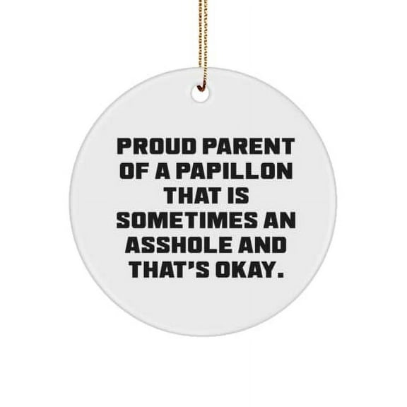 Useful Papillon Dog Circle Ornament, Proud Parent of a Papillon That is Sometimes., Present for Pet Lovers, Inspirational from Friends