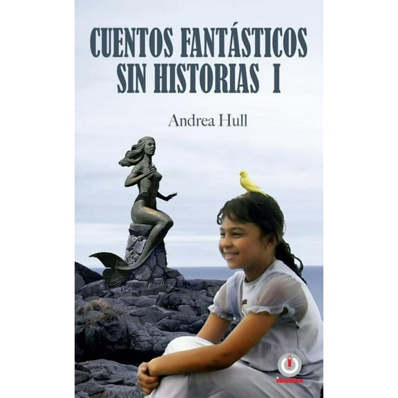 Cuentos fantsticos sin historias 1 Spanish Edition Paperback 1640862692 9781640862692 Andrea Hull